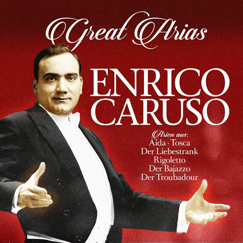 CARUSO, ENRICO - GREAT ARIAS: AIDA / TOSCA / DER LIEBESTRANK / RIGOLETTO / DER BAJAZZO / DER TROUBADOURCARUSO, ENRICO - GREAT ARIAS - AIDA - TOSCA - DER LIEBESTRANK - RIGOLETTO - DER BAJAZZO - DER TROUBADOUR.jpg